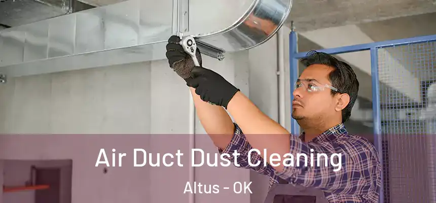  Air Duct Dust Cleaning Altus - OK