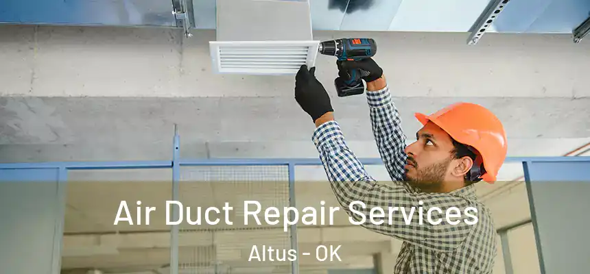 Air Duct Repair Services Altus - OK