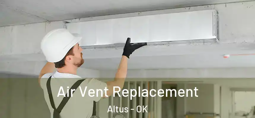 Air Vent Replacement Altus - OK