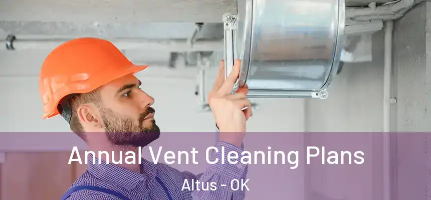  Annual Vent Cleaning Plans Altus - OK