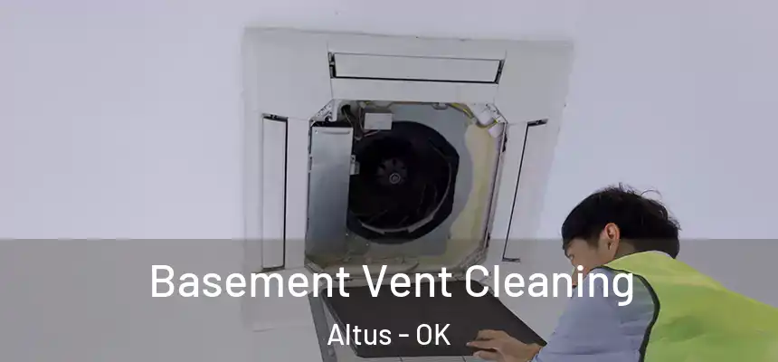 Basement Vent Cleaning Altus - OK