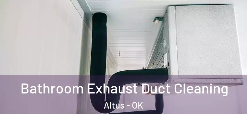  Bathroom Exhaust Duct Cleaning Altus - OK