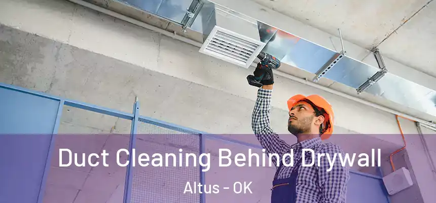  Duct Cleaning Behind Drywall Altus - OK