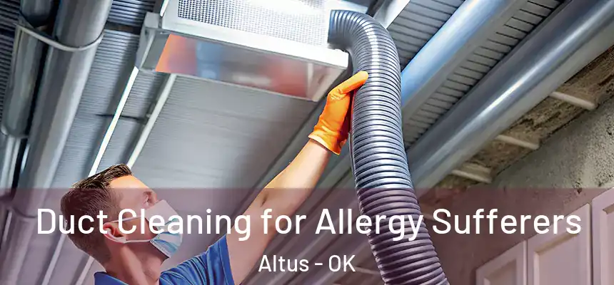  Duct Cleaning for Allergy Sufferers Altus - OK