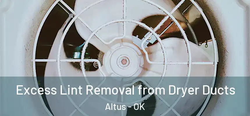 Excess Lint Removal from Dryer Ducts Altus - OK