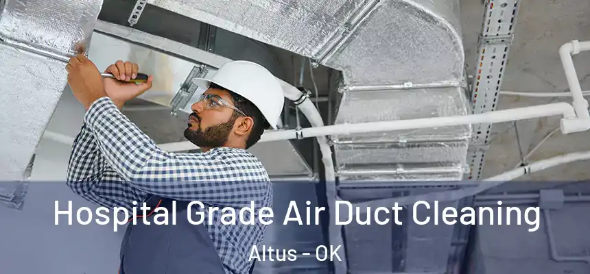  Hospital Grade Air Duct Cleaning Altus - OK