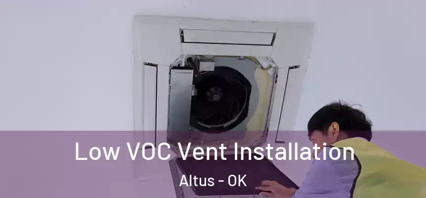  Low VOC Vent Installation Altus - OK