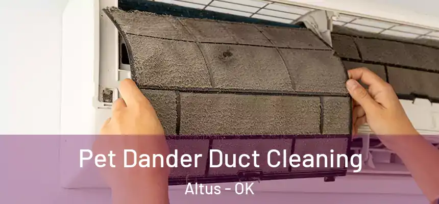  Pet Dander Duct Cleaning Altus - OK