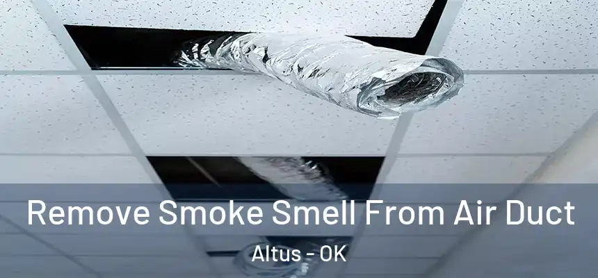 Remove Smoke Smell From Air Duct Altus - OK